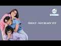 Lagu TRIOUT - NOT READY YET (Lyrics Video)