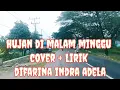 Download Lagu HUJAN DI MALAM MINGGU COVER ,+ LIRIK DOFARINA INDRA ADELLA @ LUBIS LIRIK