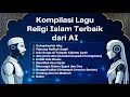 Download Lagu Kompilasi Lagu Religi Islam Terbaik dari AI | Koleksi Musik Islami Menyentuh Hati