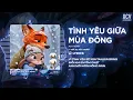 Lagu Tình Yêu Giữa Mùa Đông Remix (Bản Hot Tiktok) - Vì Tình Yêu Sẽ Xoá Tan Giá Băng Remix