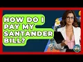 How Do I Pay My Santander Bill - Ask Your Bank Teller