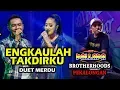 Download Lagu ENGKAULAH TAKDIRKU - Dibikin Duet GERRY ANISA - CAK MET TAMBAH GOYANG NEW PALLAPA BROTHERHOODS