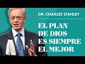 El plan de Dios es siempre el mejor - Dr Charles Stanley