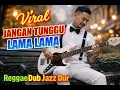 Lagu VIRAL🔥JANGAN TUNGGU LAMA LAMA - CICI FARAMIDA |🌴 REGGAEDUB JAZZ DUT VIBES