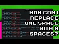 How to Replace One Space with Multiple Spaces Easily