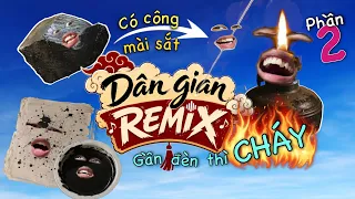 Gần mực thì đen, gần đèn thì...Cháy | Văn học dân gian Remix (phần 2)