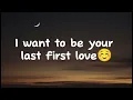 I Want To Be Your Last First Love - Romantic Love Song Lyrics 😚