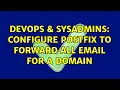 DevOps SysAdmins Configure Postfix to forward all email for a domain 2 Solutions