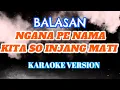 Lagu NGANA PE NAMA KITA SO INJANG MATI. BALASAN . ( KARAOKE VERSION )