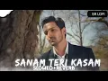 Lagu Sanam Teri Kasam ~ Slowed + Reverb] | Ankit Tiwari, \u0026 palak Muchhal | SR LOFI