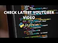 Check Latest Youtuber Python automation Web scriping Tiny Programmer Ltd