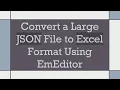 Convert a Large JSON File to Excel Format Using EmEditor
