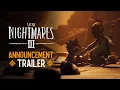 Download Lagu Little Nightmares III – Announcement Trailer