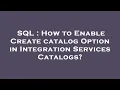 SQL How to Enable Create catalog Option in Integration Services Catalogs