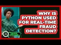 Why Is Python Used For Real-time Fraud Detection - AI and Machine Learning Explained