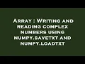 Array Writing and reading complex numbers using numpy savetxt and numpy loadtxt