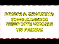 DevOps SysAdmins Google Anthos setup with VMware on premise