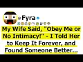My Wife Said Obey Me or No Intimacy - I Told Her to Keep It Forever and Found Someone Better