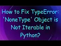 How to Fix TypeError NoneType Object is Not Iterable in Python