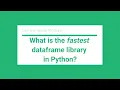 What is the fastest dataframe library in python