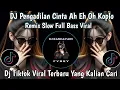 Download Lagu DJ PENGADILAN CINTA AH EH OH REMIX KOPLO VIRAL TIKTOK TERBARU YANG KALIAN CARI