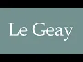 How to Pronounce ''Le Geay'' Correctly in French