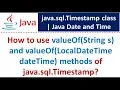 How to use valueOf String s and valueOf LocalDateTime dateTime methods of java sql Timestamp