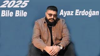 Ayaz Erdoğan Bile Bile 2025 Düştüm Ateşine 