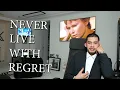 NEVER LIVE WITH REGRET.
