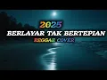 Download Lagu Berlayar Tak Bertepian 🎶Versi cover Reggae Ad Mayer 