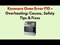 Kenmore Oven Error F10 - Overheating Causes Safety Tips Fixes