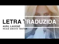Download Lagu Avril Lavigne - Head Above Water (Letra Traduzida)