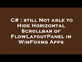 C still Not able to Hide Horizontal Scrollbar of FlowLayoutPanel in WinForms Apps