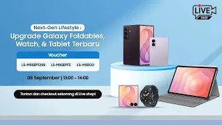 Live Shop| Upgrade Galaxy Foldables, Watch, & Tablet Terbaru -8 Sep 26 | Samsung Indonesia