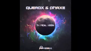 querox u0026 phaxe tripical moon
