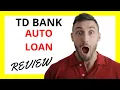 TD Bank Auto Loan Review Pros and Cons