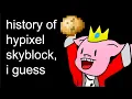 complete history of hypixel skyblock i guess