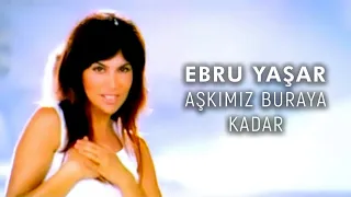 Ebru Yaşar Aşkımız Buraya Kadar Official Video 