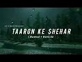 Taaron Ke Shehar - Lofi (Slowed Reverb) | Jubin Nautiyal, Neha Kakkar