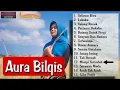 Download Lagu AURA BILQIS TAK PERNAH FUILL ALBUM