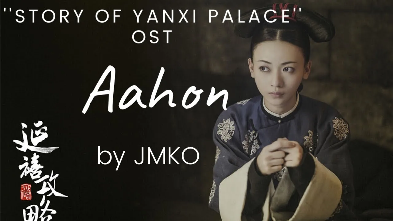 Aahon - JMKO '' Story of Yanxi Palace '' OST: ( Lyric Video )