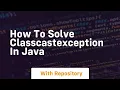 how to solve classcastexception in java
