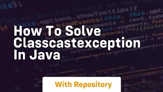 how to solve classcastexception in java