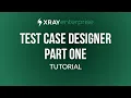 Xray Enterprise Test Case Designer tutorial - Part 1