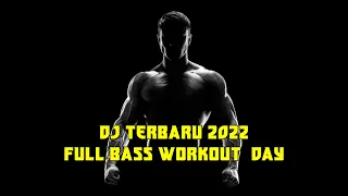 DJ TERBARU 2022 FULL BASS - WORKOUT DAY || COCOK UNTUK FITNESS