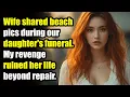 Wife shared beach pics during our daughter s funeral My revenge ruined her life beyond repair