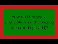 How do I remove a single file from the staging area undo git add