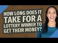 How long does it take for a lottery winner to get their money