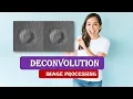 DECONVOLUTION IN IMAGE PROCESSING What is DECONVOLUTION IN IMAGE PROCESSING DECONVOLUTION
