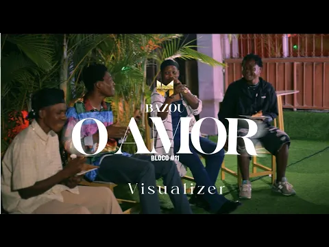Bazou Bloco #11 - O Amor [ Visualizer ]